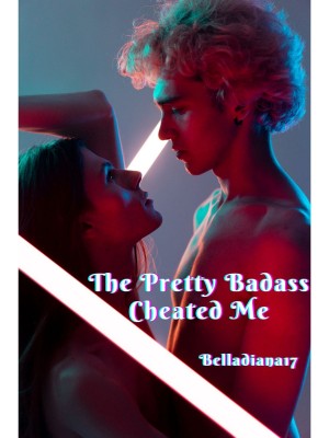 The Pretty Badass Cheated Me,Belladiana17