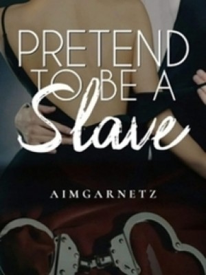 Pretend To Be A Slave