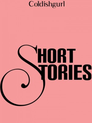 SHORT STORIES,Coldishgurl