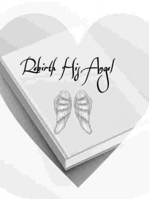 Rebirth:His Angel