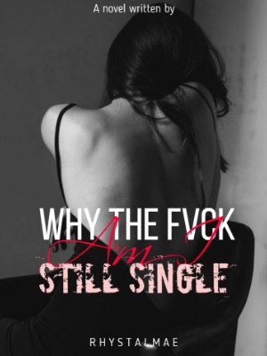 Why The Fuck Am I Still Single,ShaiyyZa01