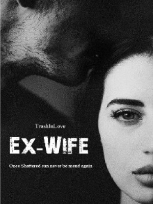 Ex Wife,Trashinlove