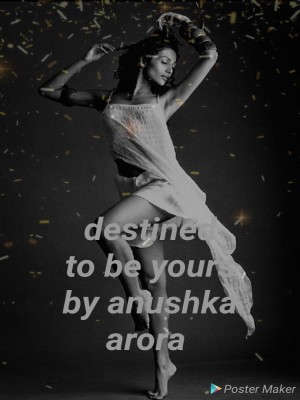 Destined To Be Yours,Anushka arora