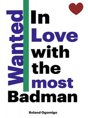 In Love With The Most Wanted Bad Man,Roland Ogomigo