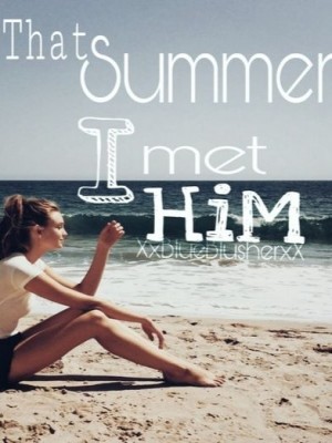 That Summer I Met Him,XXBLUEBLUSHERXX