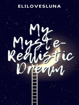 My Myste Realistic Dream,elilovesluna
