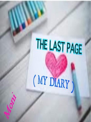 THE LAST PAGE ( My Diary ),Moni