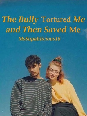 The Bully Tortured Me and Then Saved me,MsSupahlicious18