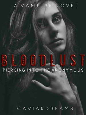 BLOODLUST: Piercing Into The Anonymous,Caviardreams