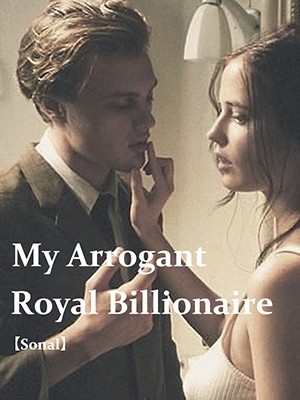 My Arrogant Royal Billionaire,Sonal