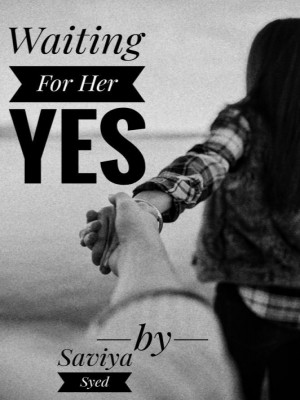 Waiting For Her Yes,Saviya Syed