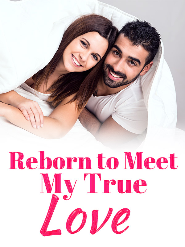Reborn to Meet My True Love
