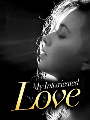My Intoxicated Love