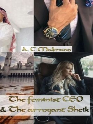 The Feminist CEO And The Arrogant SHEIK,A. C. Mabrano