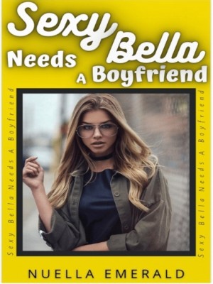 Sexy Bella Needs A Boyfriend,Nuella Emerald