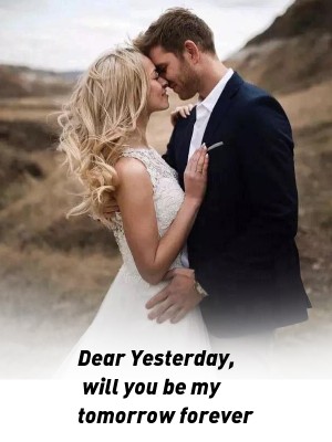 Dear Yesterday, will you be my tomorrow forever