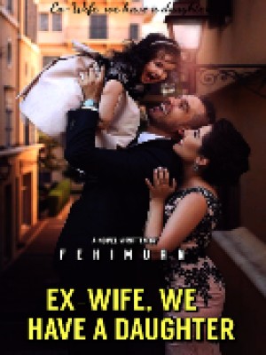 Ex-wife, We Have A Daughter,Fehimuan