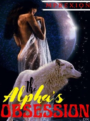 The Alpha's Obsession,Haryor Writes