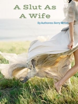 A Slut As A Wife,Authoress Berry Writes