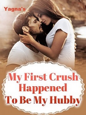 My First Crush Happened To Be My Hubby!,Yagna