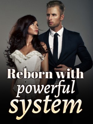 Reborn with powerful system,