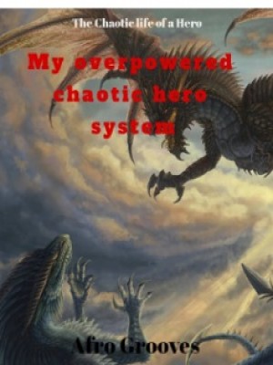 My Overpowered Chaotic Hero System,My Overpowered Chaotic Hero Syst