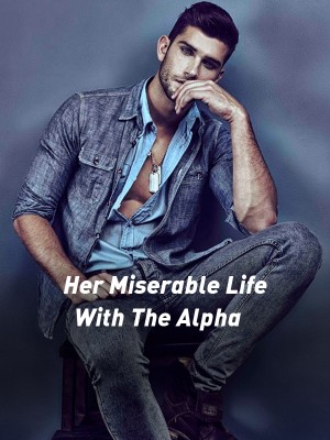 Her Miserable Life With The Alpha