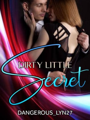 Dirty Little Secret,Dangerous_Lyn27