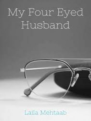 My Four Eyed Husband,Laila Mehtaab