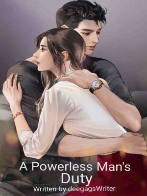 A Powerless Man's Duty,deegagsWriter