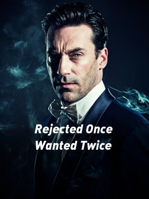 Rejected Once Wanted Twice