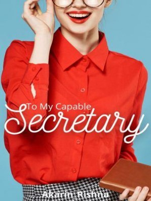 To My Capable Secretary,Akarin_Rishna