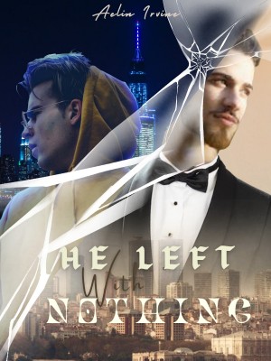 He Left With Nothing,Aelin Irvine