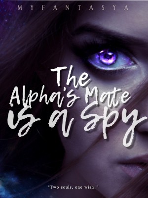 The Alpha's Mate Is A Spy,myfantasya