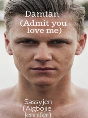 Damian Admit You Love Me,Sassyjen