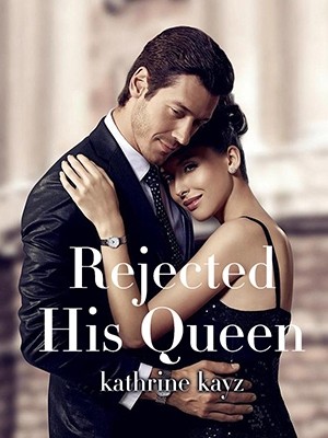 Rejected His Queen,kathrine kayz