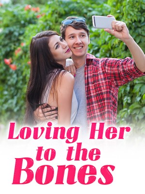 Loving Her to the Bones