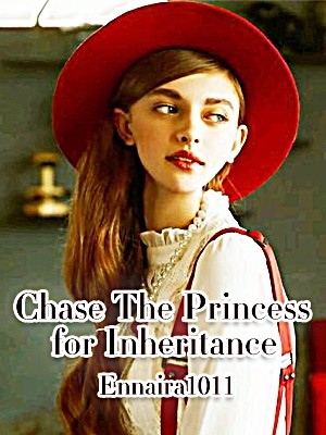 Chase The Princess for Inheritance,Ennaira1011