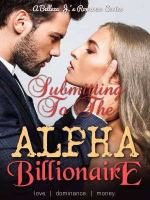 Submitting To The Alpha Billionaire,Belleza J.