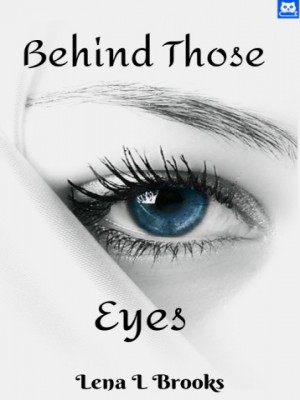 Behind Those Eyes,Lena L Brooks