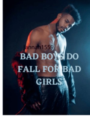 BAD BOYS DO FALL FOR BAD GIRLS,Jannah1559