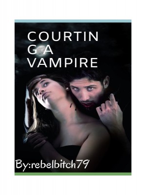 Courting A Vampire,Rebelbitch79