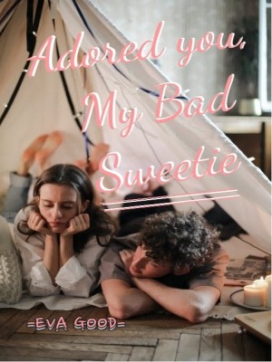 Adored you, My Bad Sweetie,Eva Good