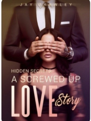 Hidden Secrets: A Screwed Up Love Story.,Jay Crawley