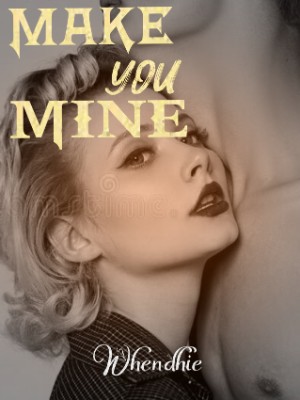 MAKE YOU MINE,Whendhie