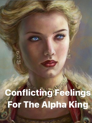 Conflicting Feelings For The Alpha King,cnsoen