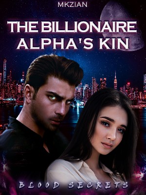The Billionaire Alpha's Kin: Blood Secrets,MKZian