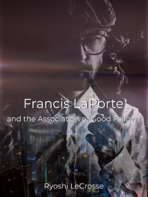 Francis LaPorte And The Association Of Good Fellows,Ryoshi LeCrosse