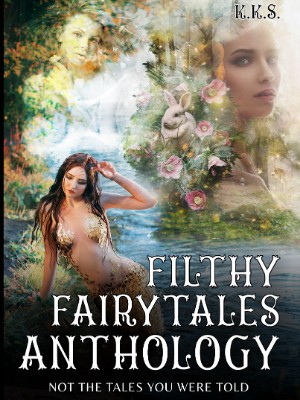 Filthy Fairytales A Short Erotic One Shot Series,K.K.S.