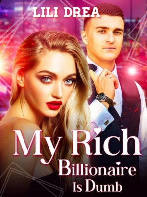 MY RICH BILLIONAIRE IS DUMB.,Lili Drea